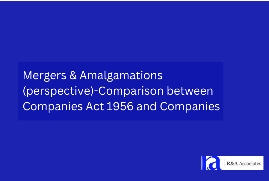 Mergers & Amalgamations (perspective)-Comparison between Companies Act 1956 and Companies Act 2013