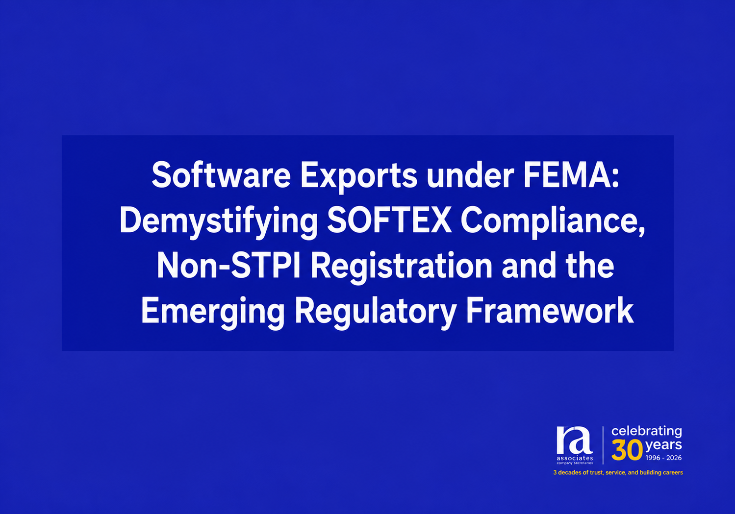 Software Exports under FEMA: Demystifying SOFTEX Compliance, Non-STPI Registration and the Emerging Regulatory Framework