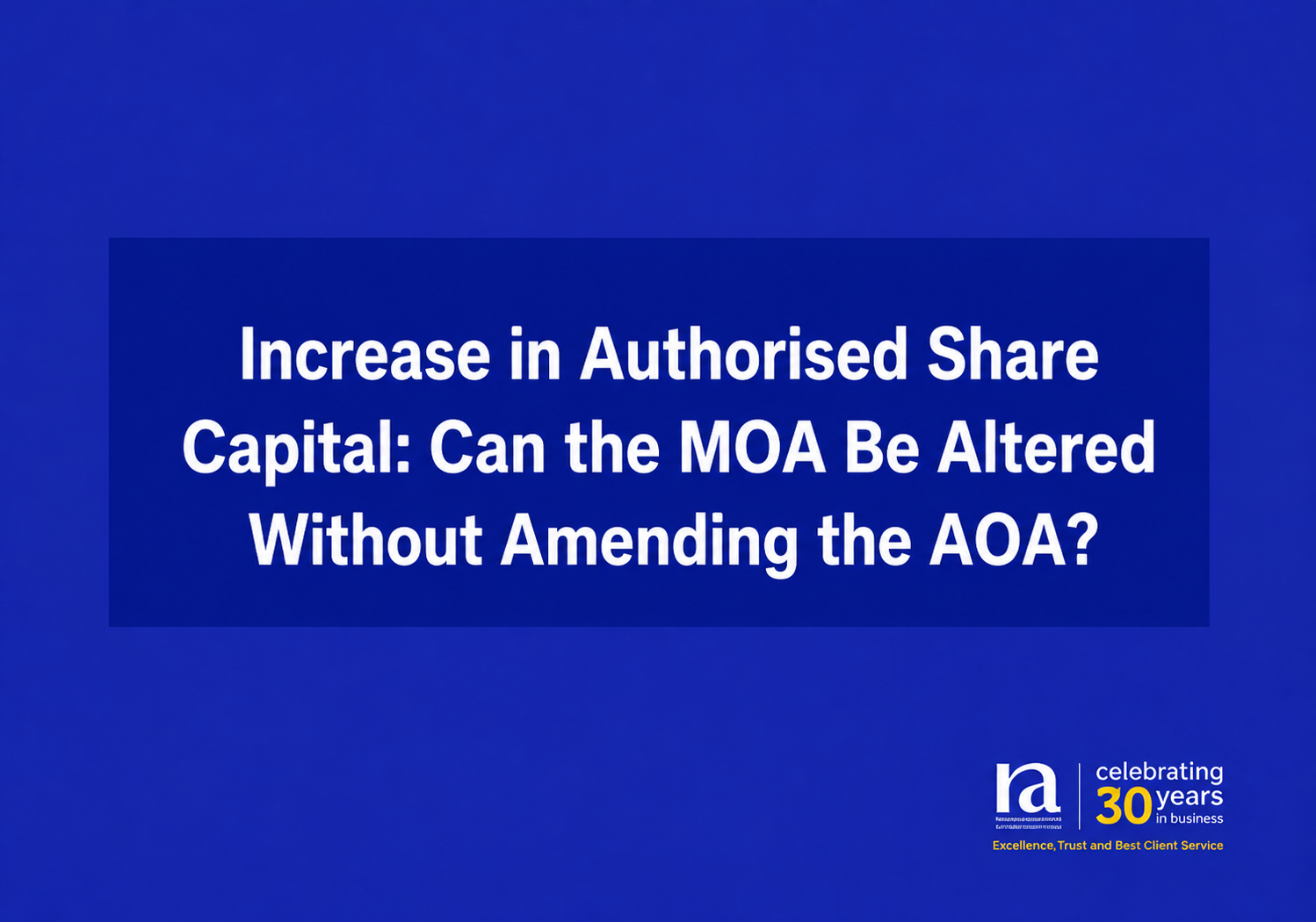 Increase in Authorised Share Capital: Can the MOA Be Altered Without Amending the AOA?